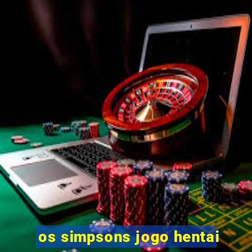 os simpsons jogo hentai